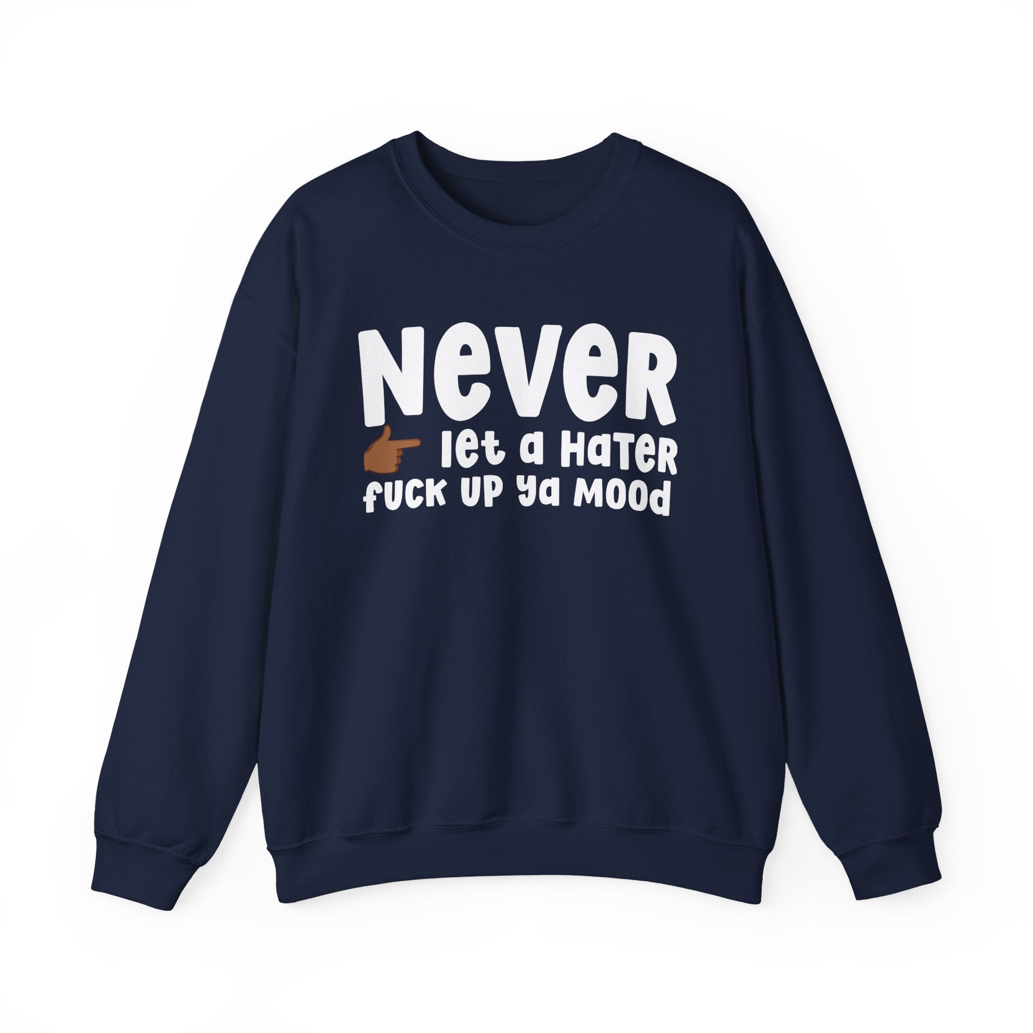 Never Let A Hater Fuck Up Ya Mood - Funny Weed Talk Sweatshirt