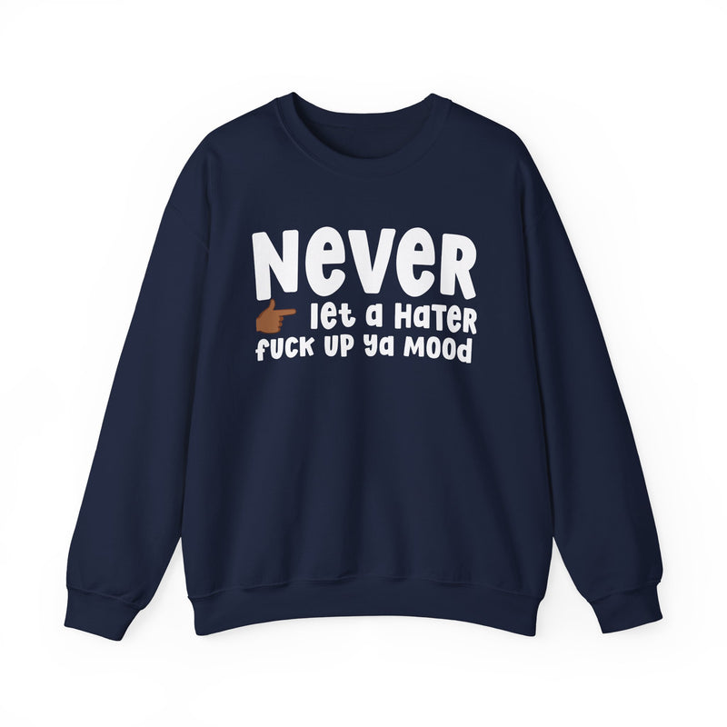 Never Let A Hater Fuck Up Ya Mood - Funny Weed Talk Sweatshirt