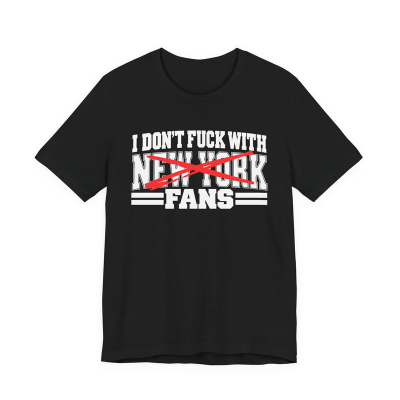 I Don't Fuck New York With Fans — Bold Anti-Sports Fans T-Shirt