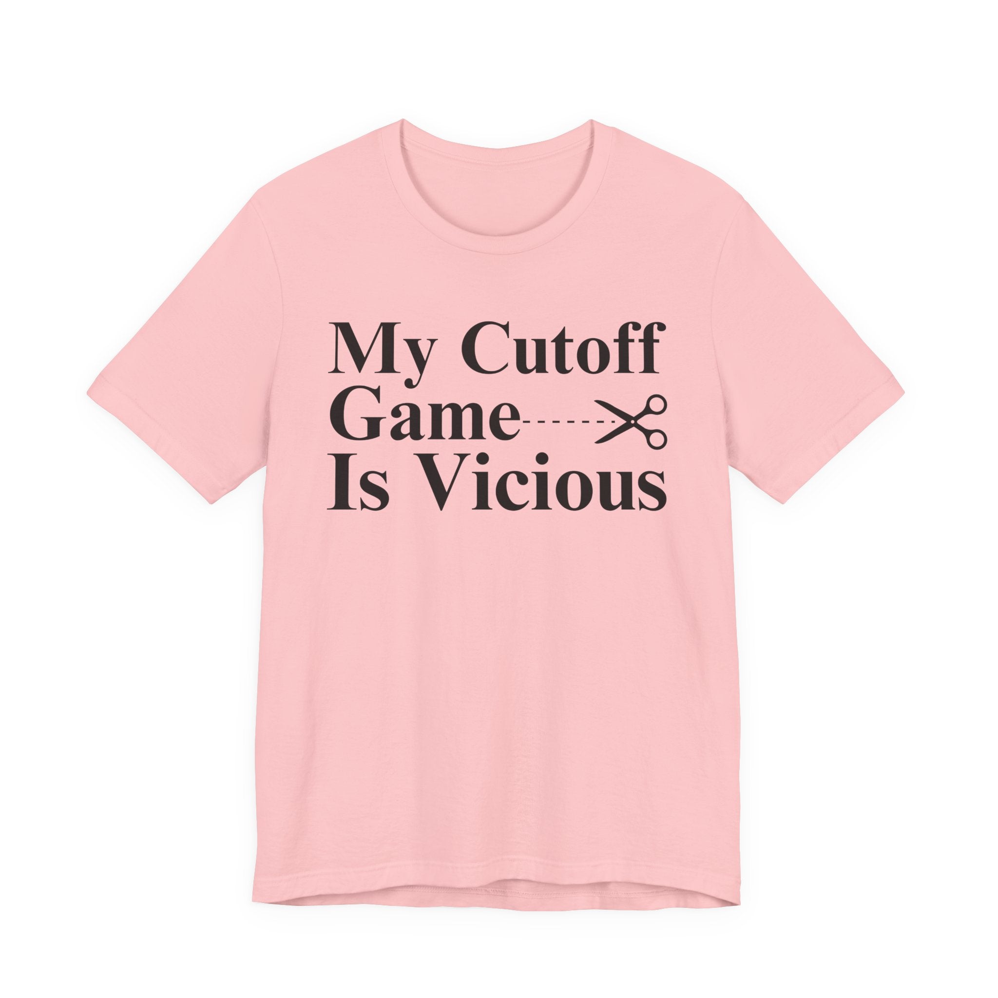 My Cutoff Game Is Vicious - T-shirt