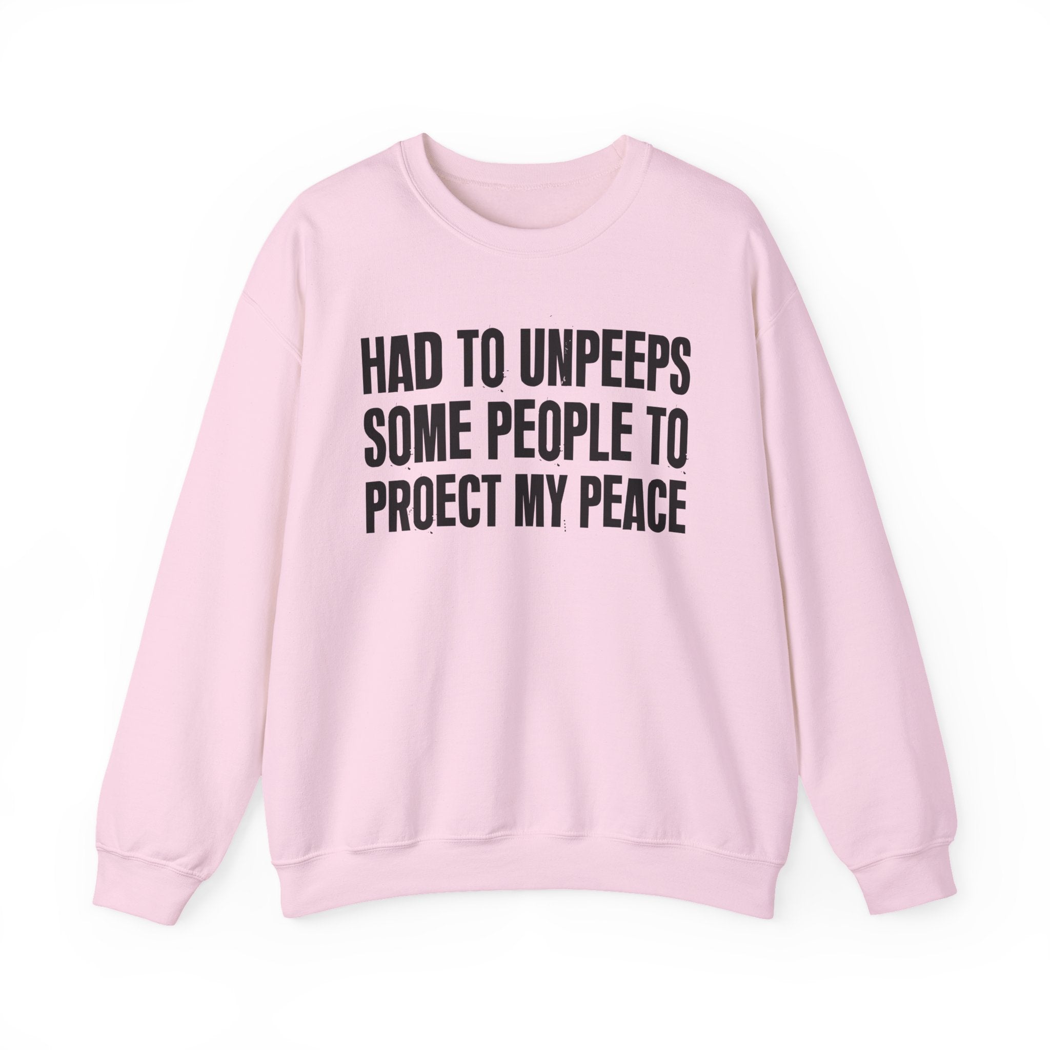 Had To Unpeeps Some People To Be At Peace -  Sweatshirt