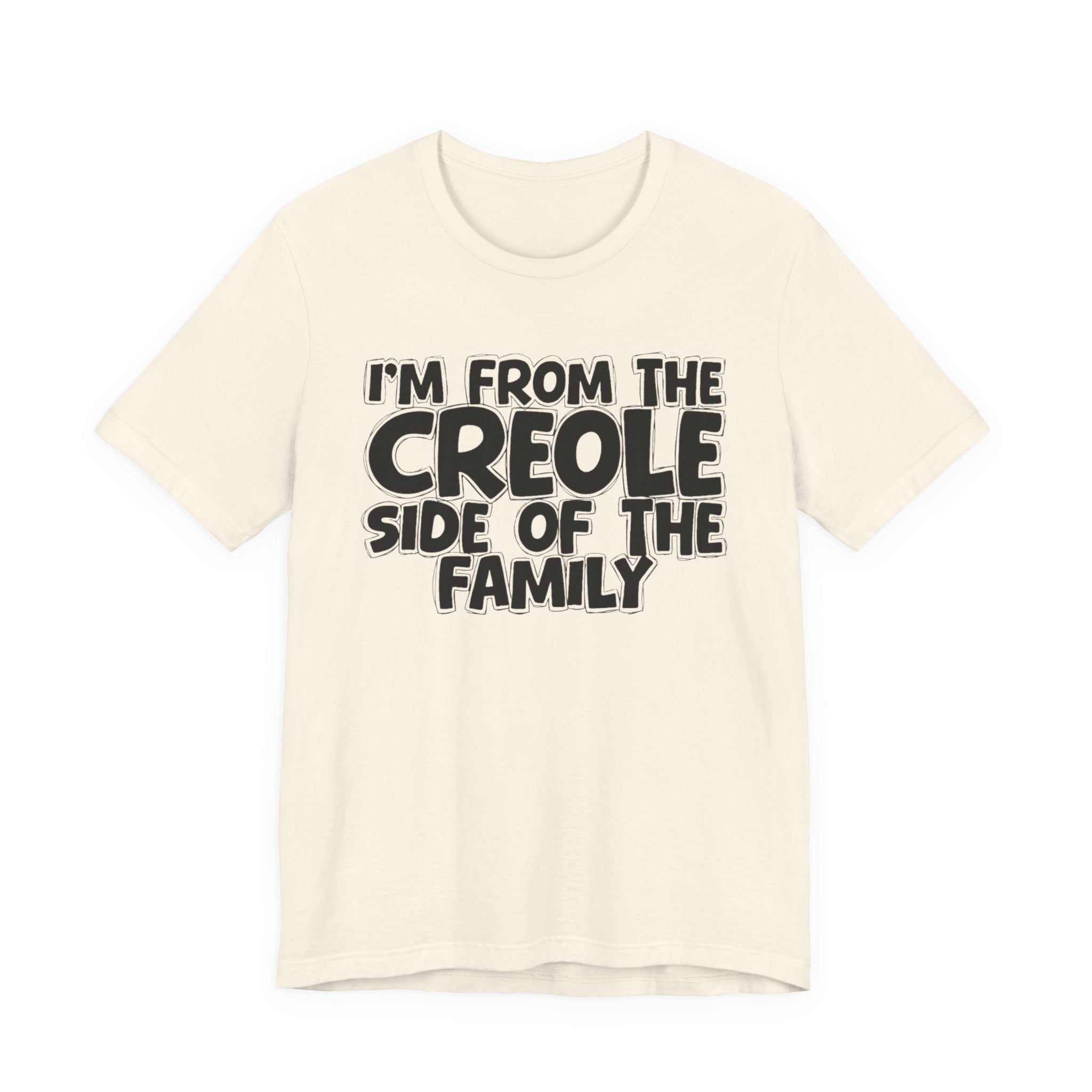 I'm From the Creole Side of the Family - Funny Family Statement Tee