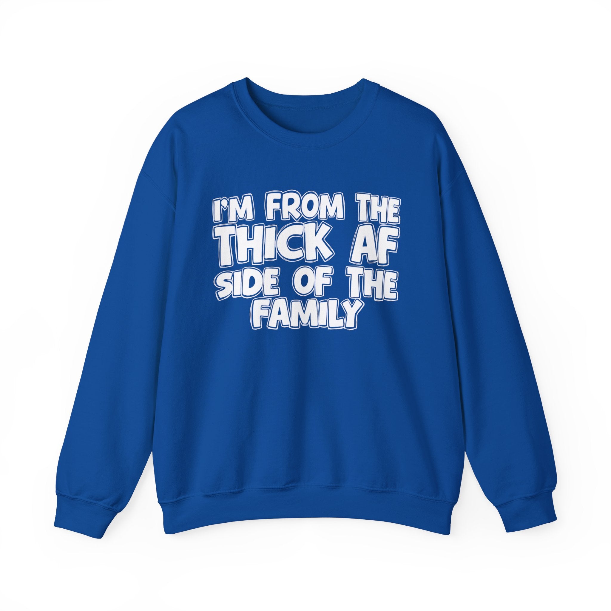 I'm From The Thick AF Side Of The Family - Humorous Family Pride Sweatshirt