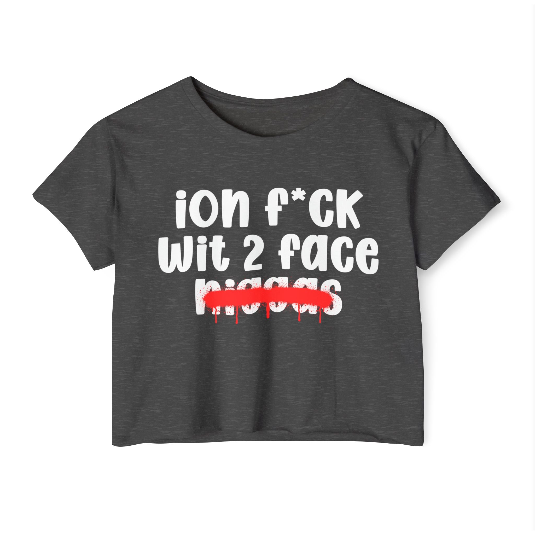 ION Fuck Wit 2 Face Niggas - Brutally Direct Statement Crop-top