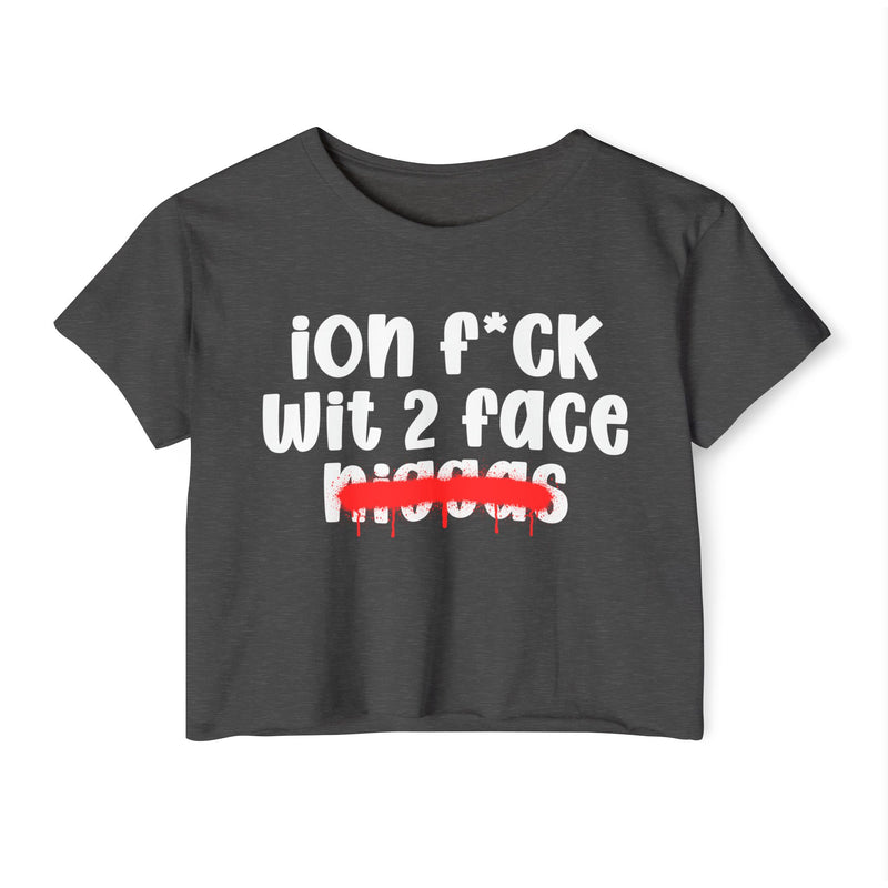 ION Fuck Wit 2 Face Niggas - Brutally Direct Statement Crop-top