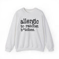 Allergic To Rachet Bitches - Sweatshirt