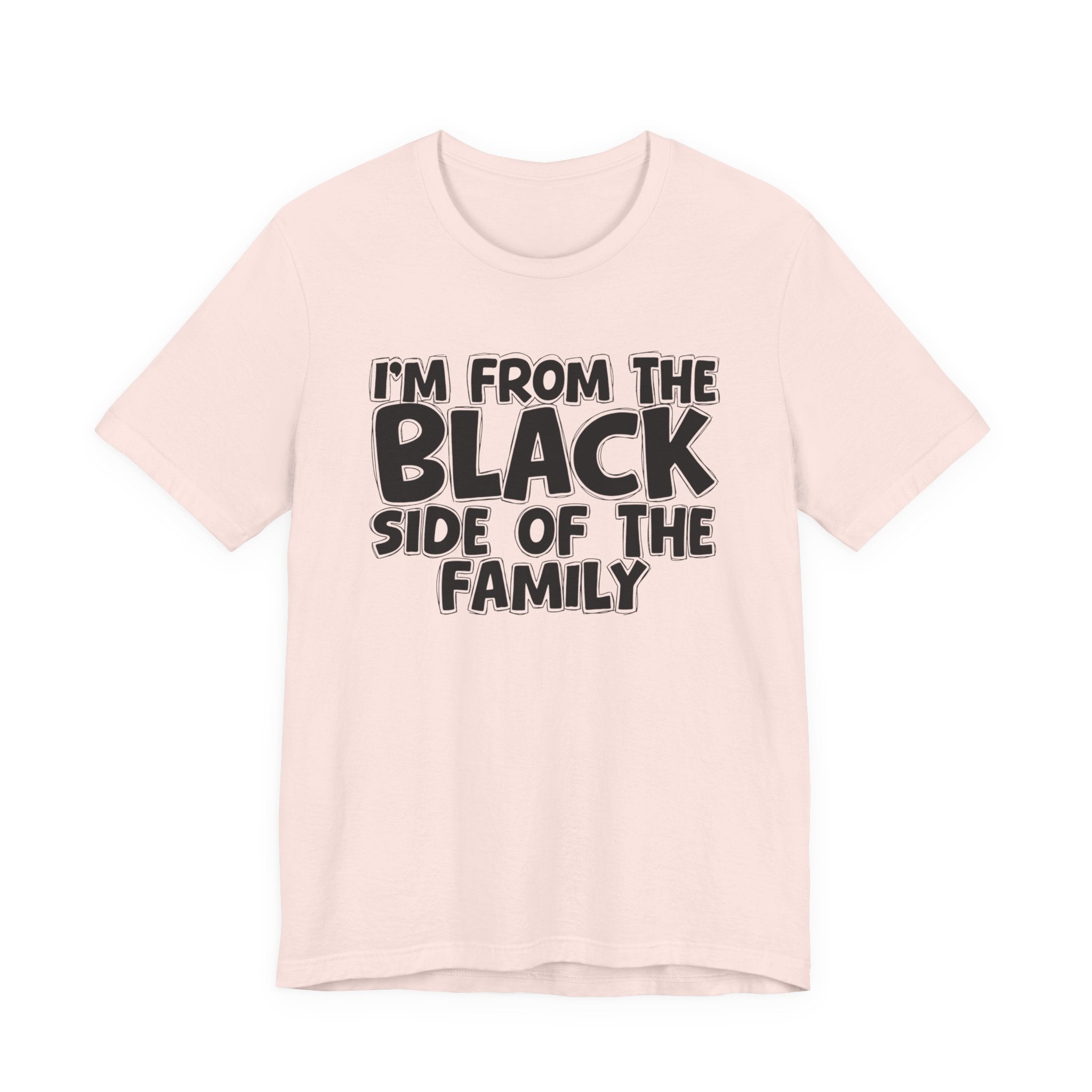I'm From the Black Side of the Family - Humorous Family Pride T-Shirt