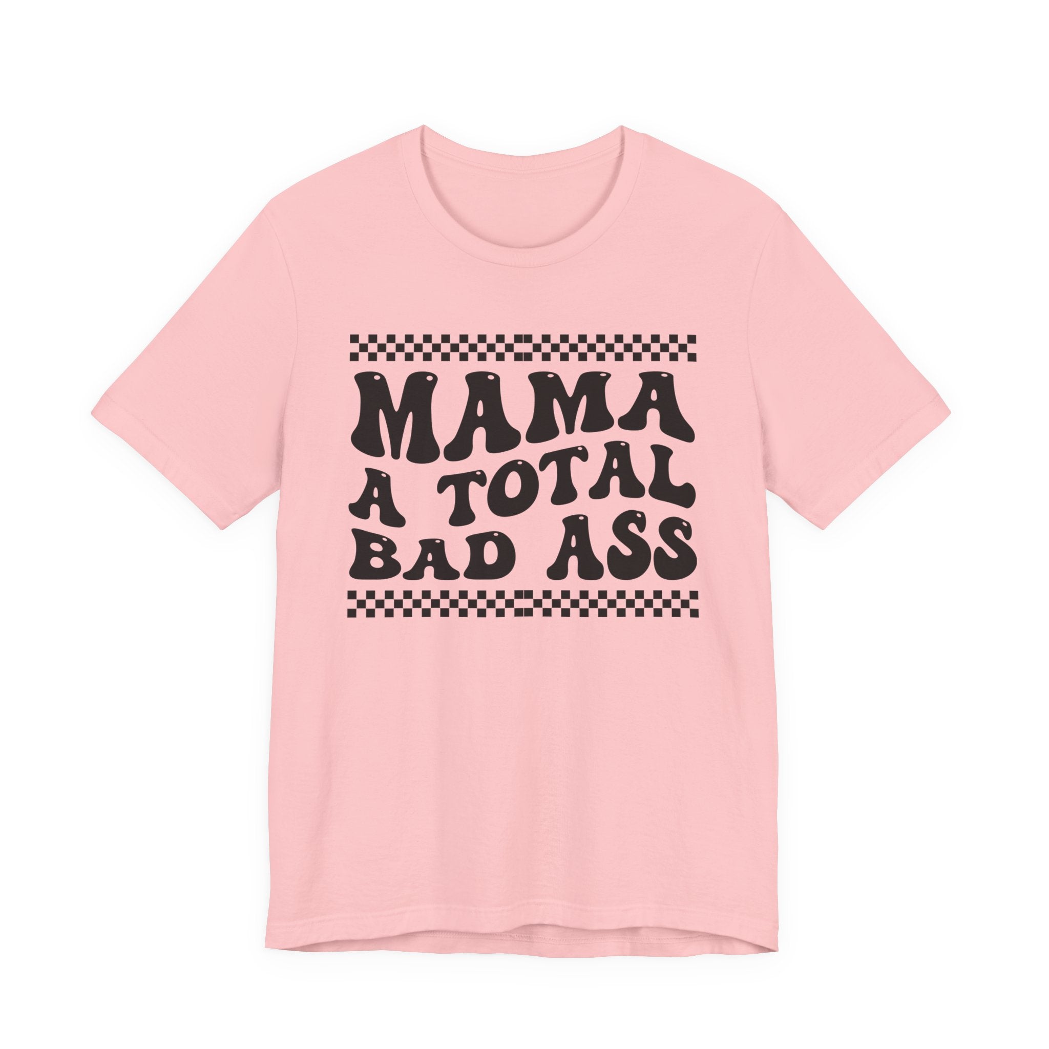 Mama A Total Bad Ass T-Shirt