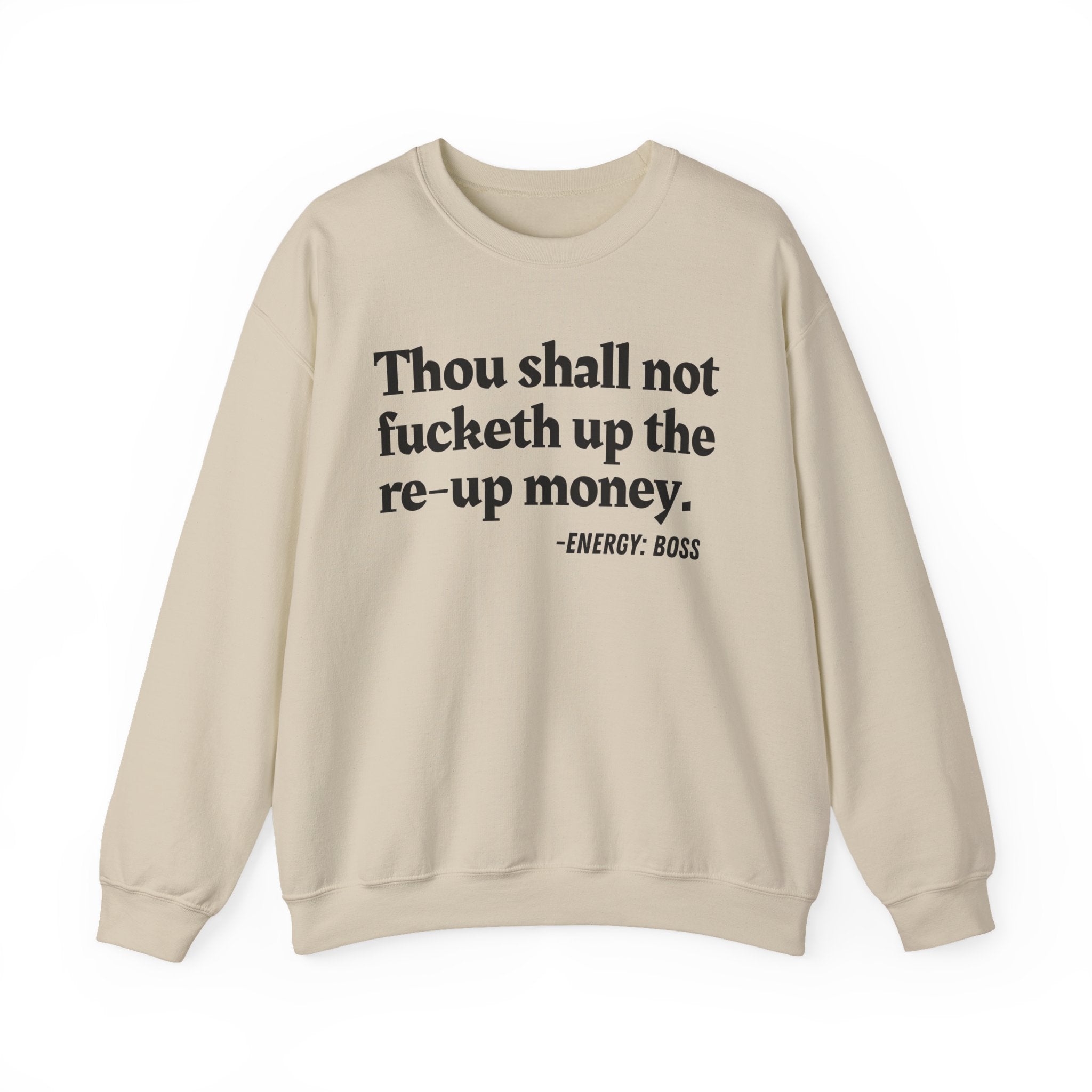 Thou Shall Not Fucketh Up The Re Up Money —  Sweatshirt