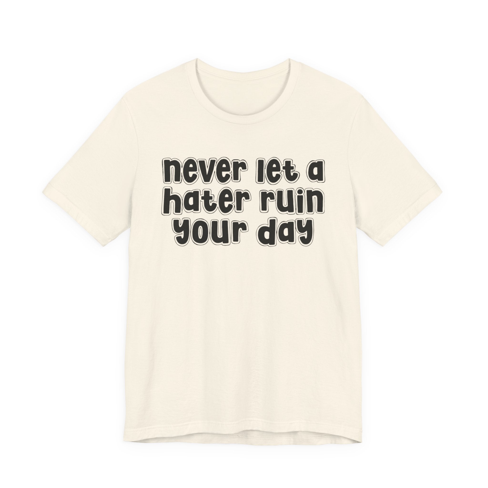 Never Let A Hater Ruin Your Day － Positive Mindset T-shirt
