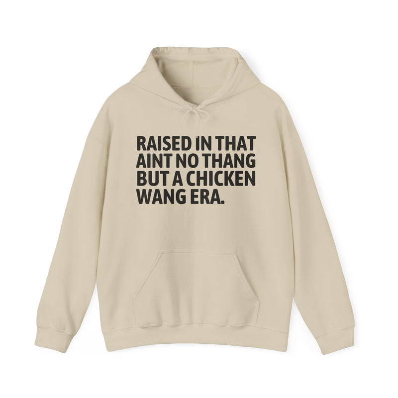 Hoodie product with lettering reading "RAISED IN THAT AIN'T NO THANG BUT A CHICKEN WANG ERA", alternate view.