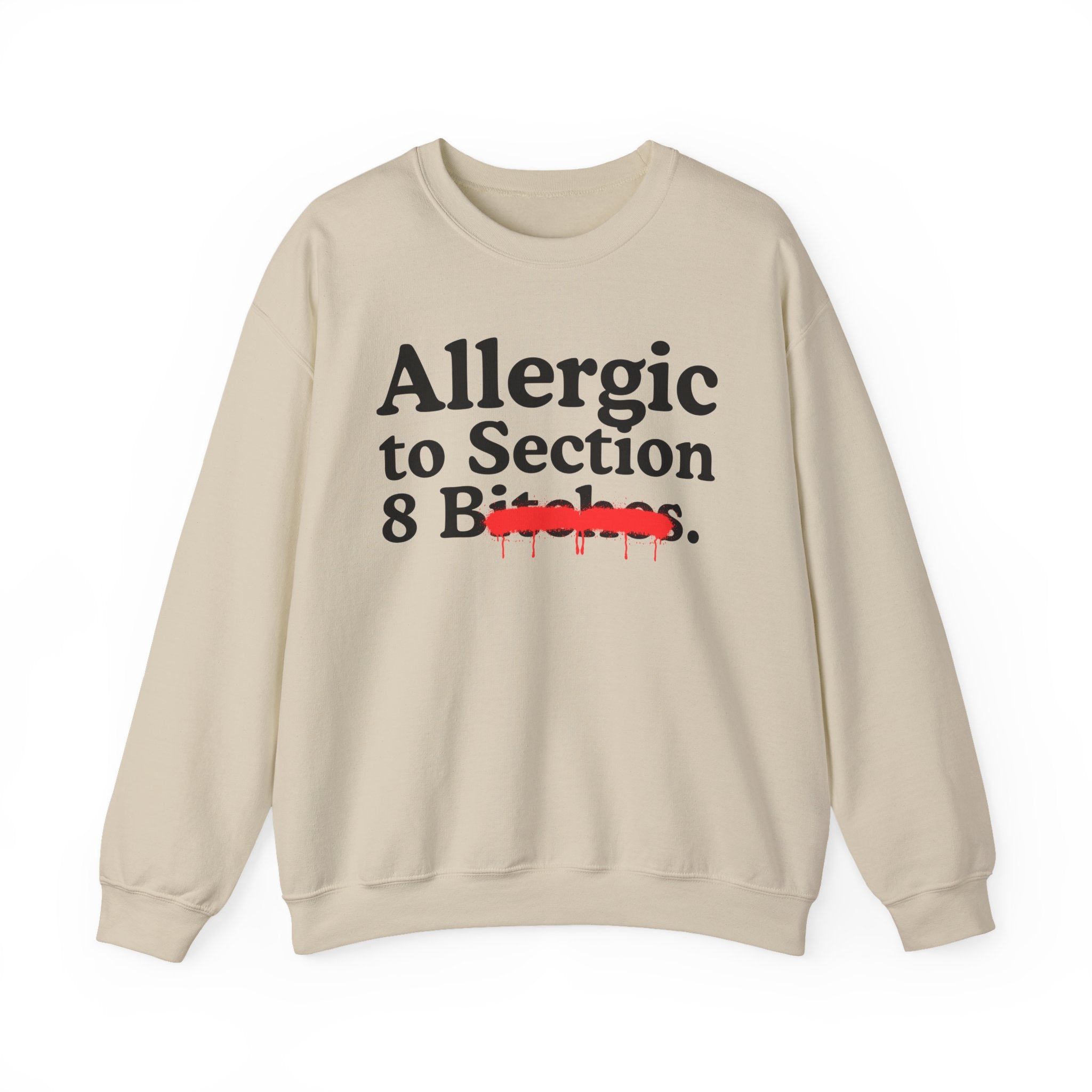 Allergic To Section 8 Bitches — Sarcastic Sassy Statement Sweatshirt