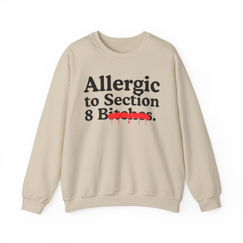 Allergic To Section 8 Bitches — Sarcastic Sassy Statement Sweatshirt