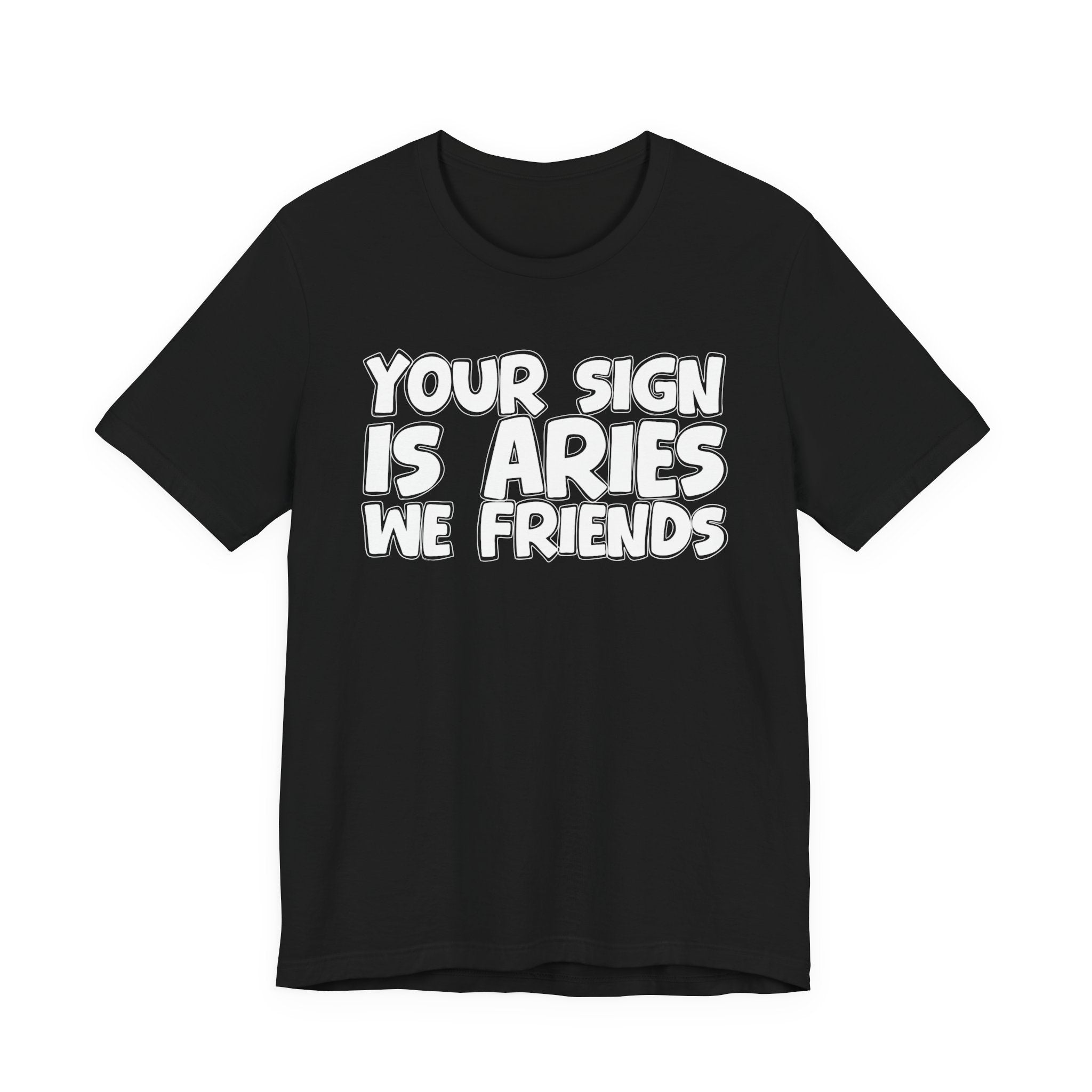 If Your Sign Is ARIES We Friends - Fun Astrology Tee for ARIES