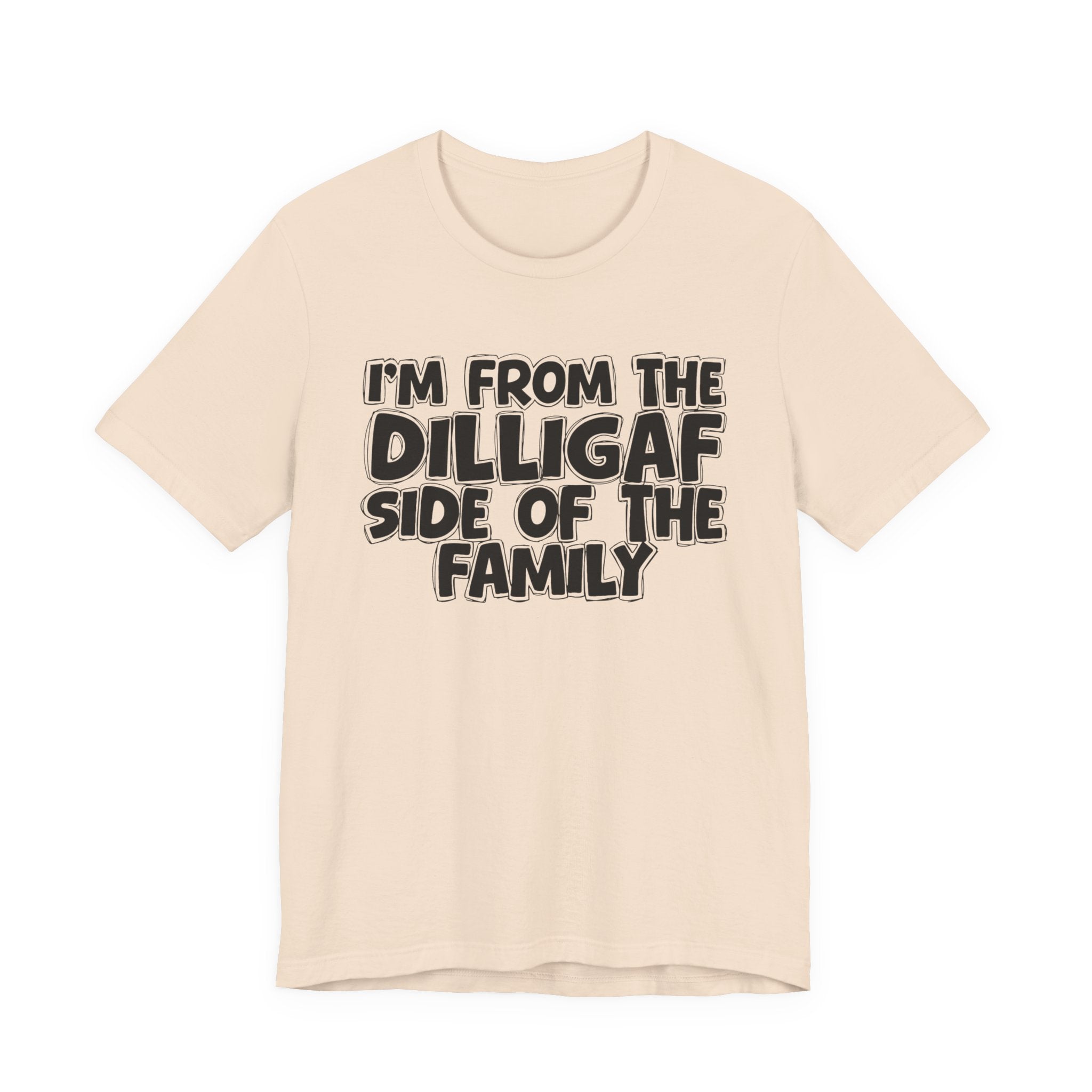 I'm From The Diligaf Side of the Family — Funny Family Pride Tee