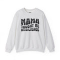 Mama Taught Me Resilience Sweatshirt (solid print)