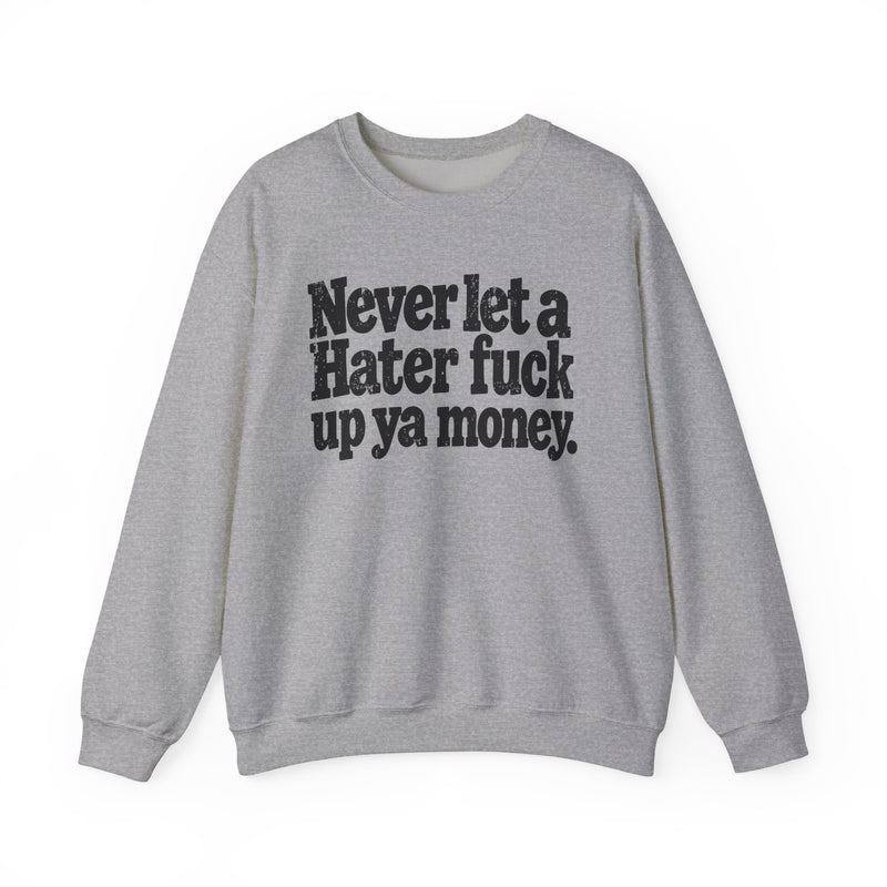 Never Let a Hater Fuck Up Ya Money －Street Motivational Sweatshirt