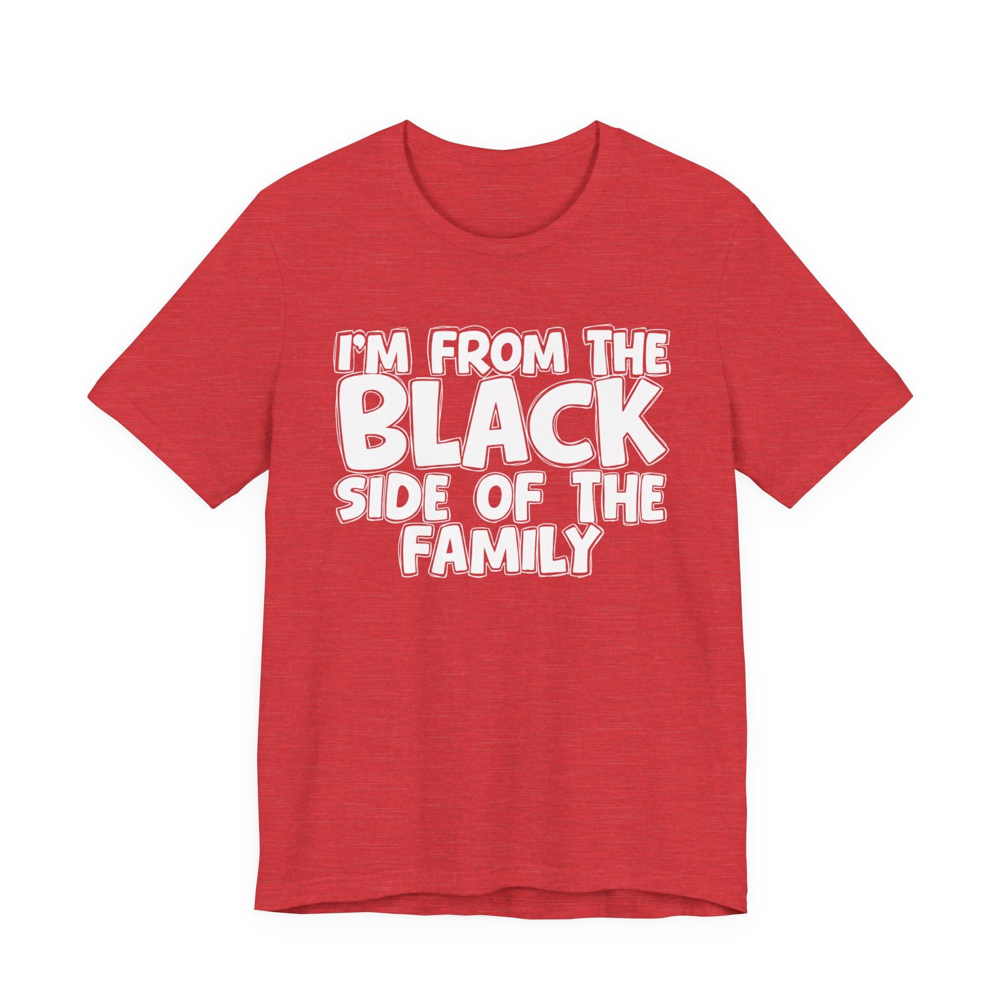 I'm From the Black Side of the Family - Humorous Family Pride T-Shirt