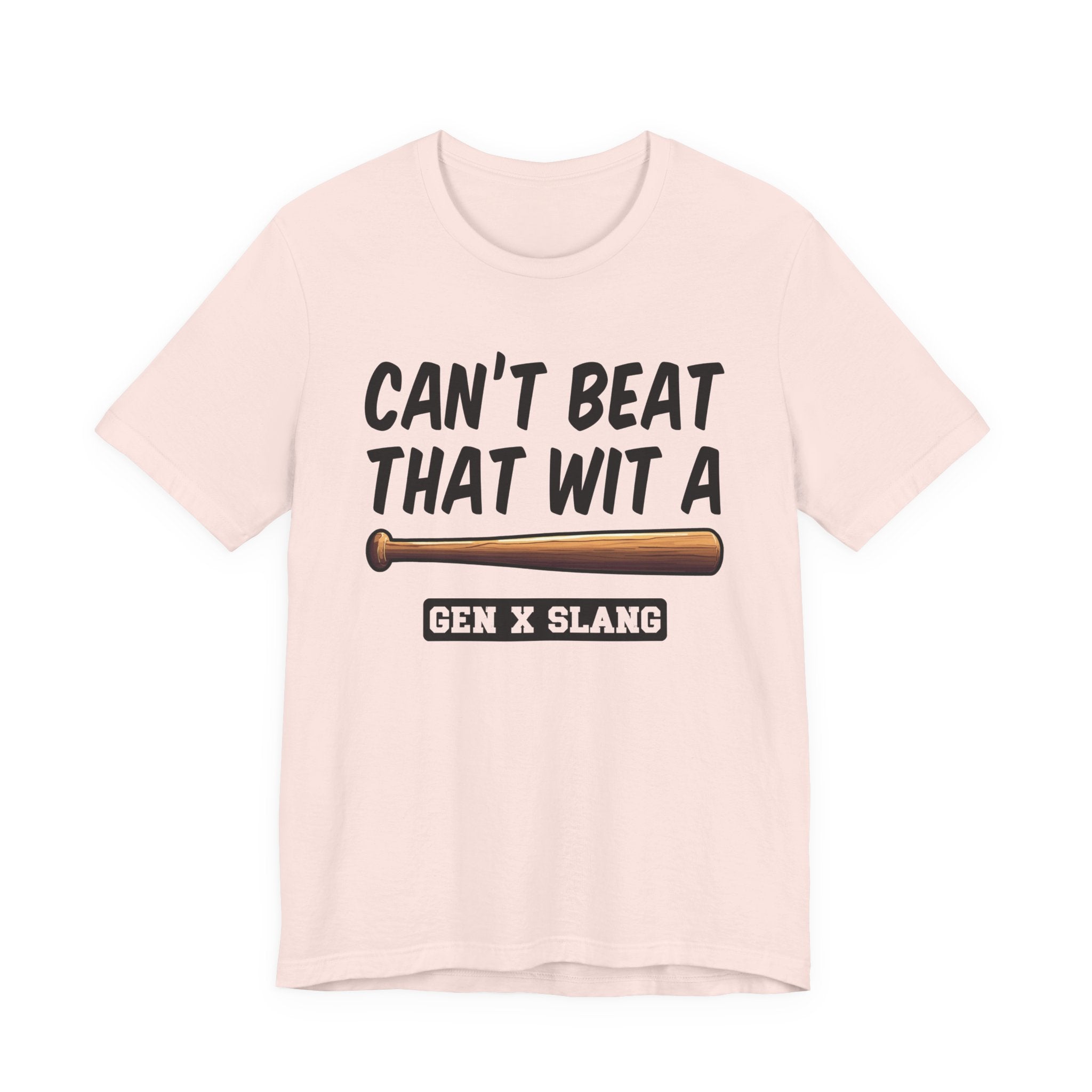 Gen X Slang T-Shirt - Can't Beat That With A Baseball Bat - Retro Humor Tee