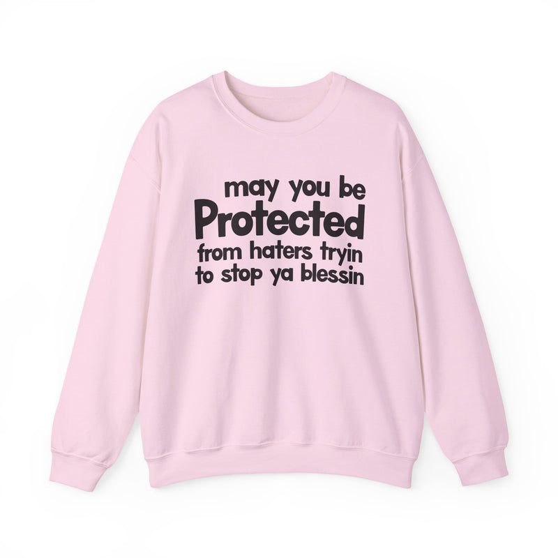 May You Be Protected From Haters Tryin To Stop Ya Blessin' — Sweatshirt alternate view 10: MAY YOU BE PROTECTED FROM HATERS TRYIN TO STOP YA BLESSIN' in bold statement lettering. Street Talk Designs protection statement apparel.