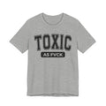 Toxic As Fvck Tee Shirt