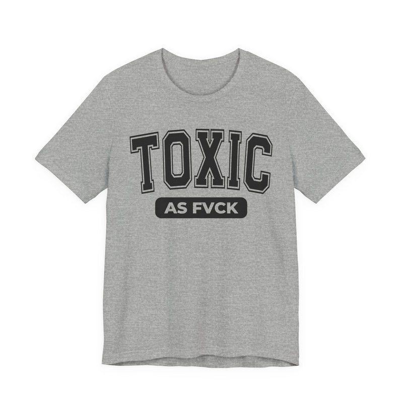 Toxic As Fvck T-Shirt V3