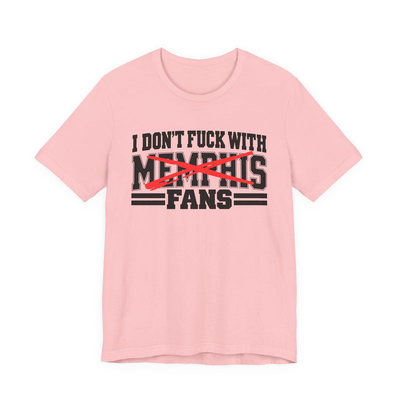 I Don't Fuck With Memphis Fans — T-Shirt alternate view 11: I DON'T FUCK WITH MEMPHIS FANS in bold statement lettering. Street Talk Designs sports statement apparel.