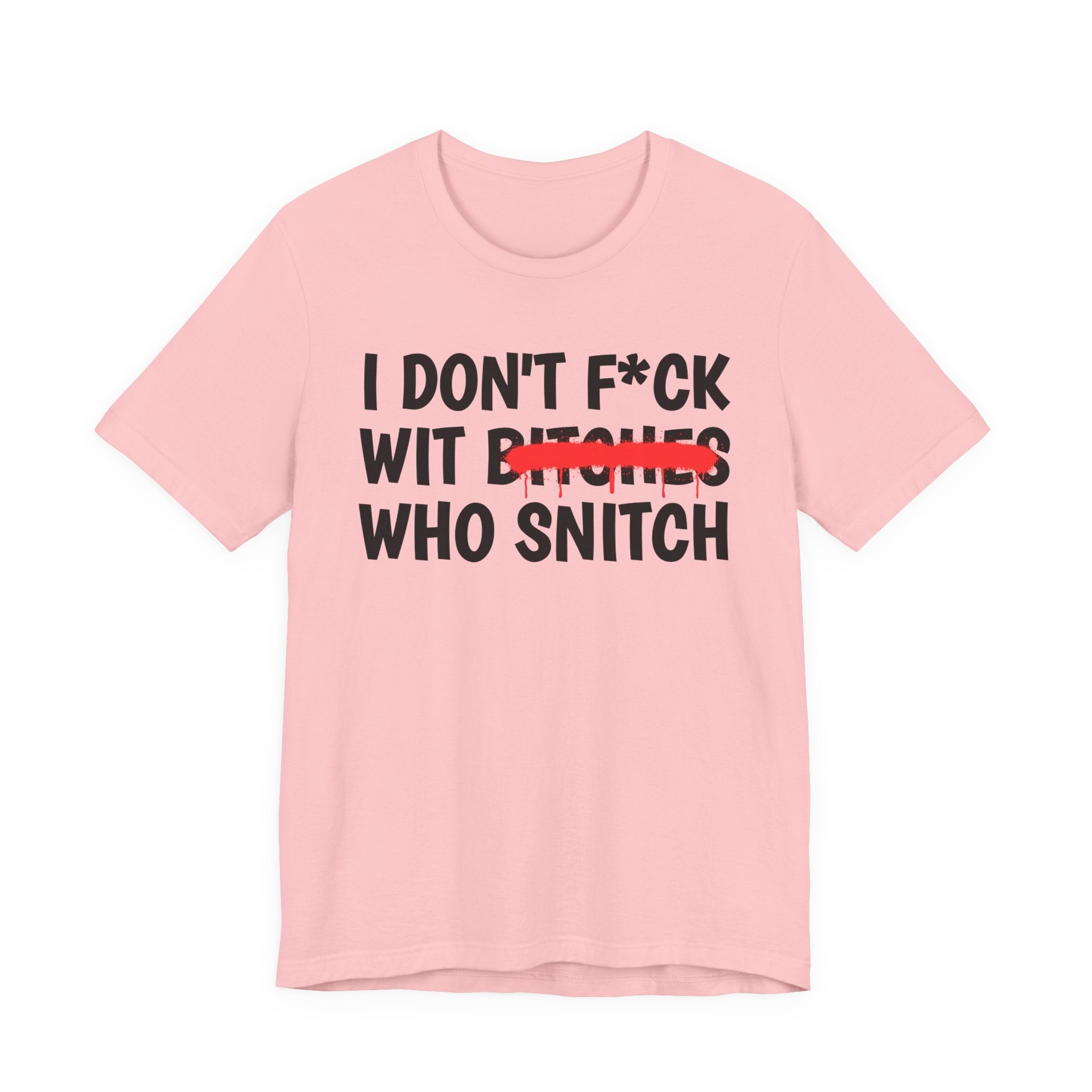 I Don't Fuck Wit Bitches Who Snitch — Funny Sassy Statement T-Shirt