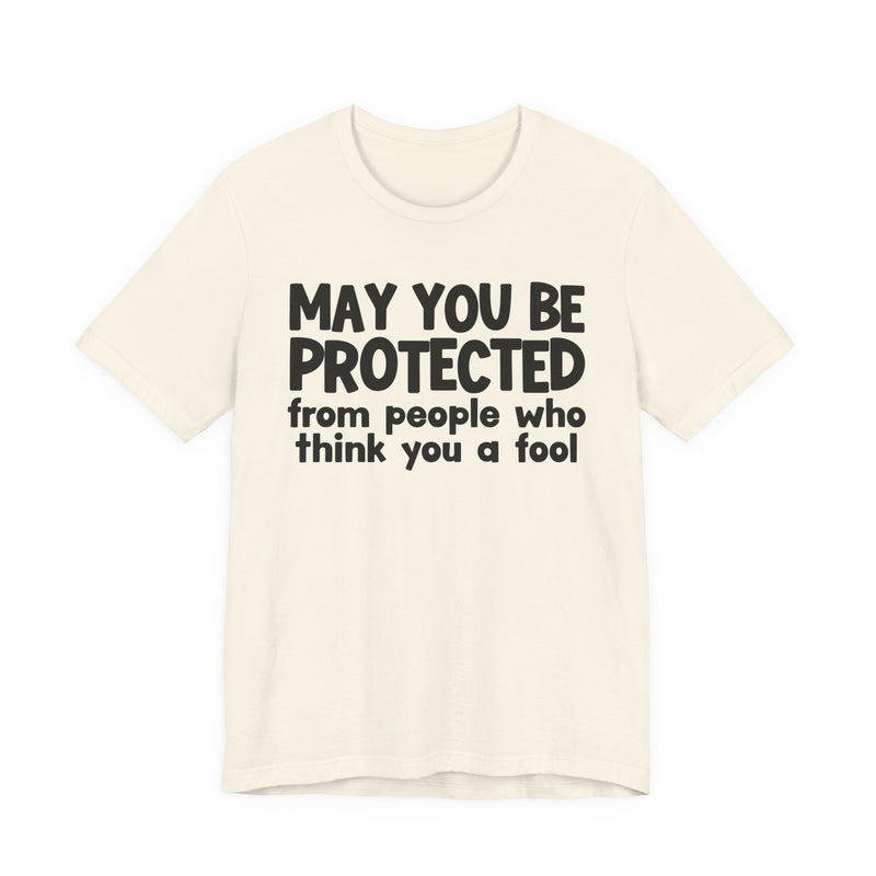 May You Be Protected From People Who Think You A Fool  — Funny Sarcastic Prayer Tee
