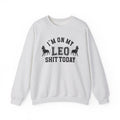 I'm On My Leo Shit Today - Sweatshirt