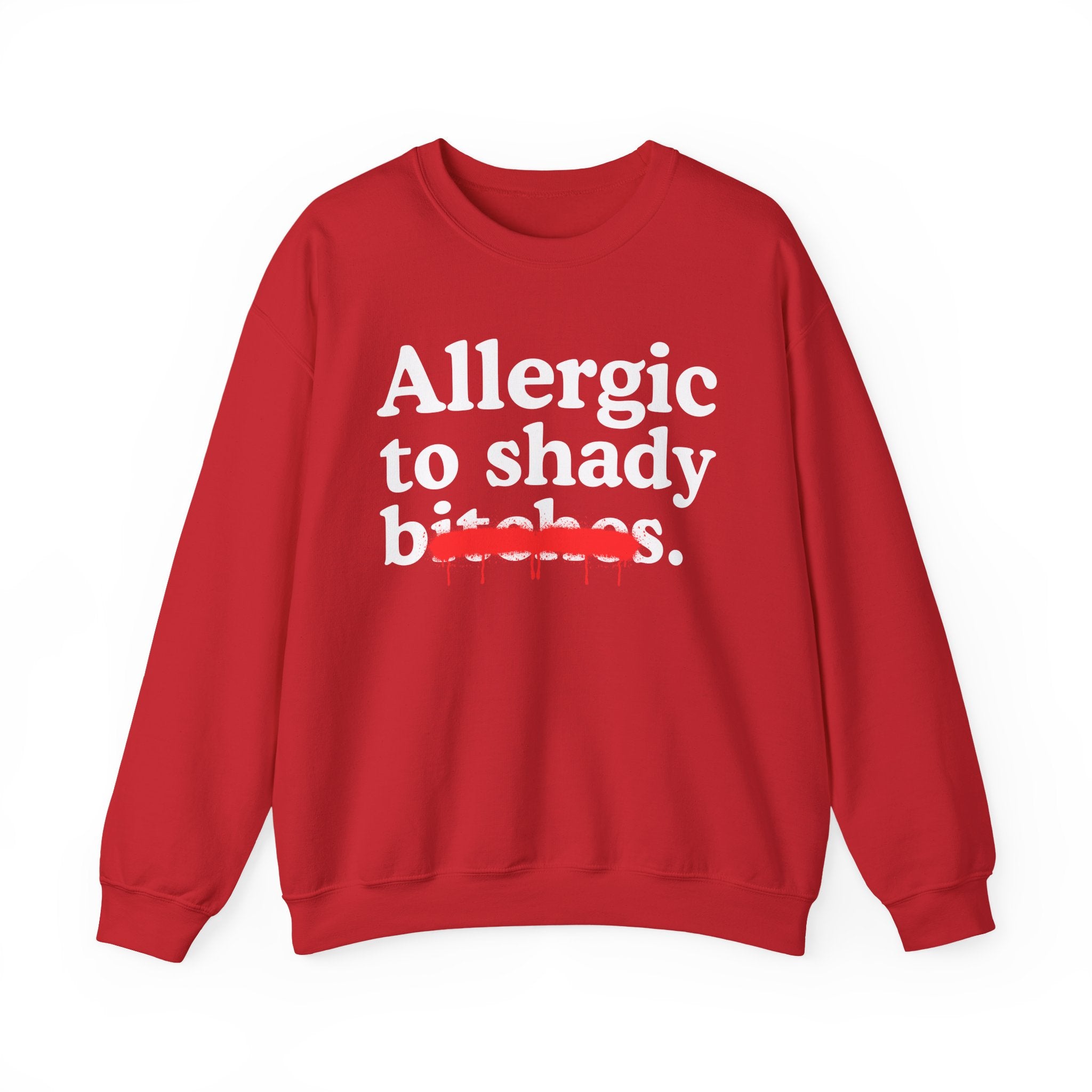 Allergic To Shady Bitches — Sarcastic Sassy Statement Sweatshirt