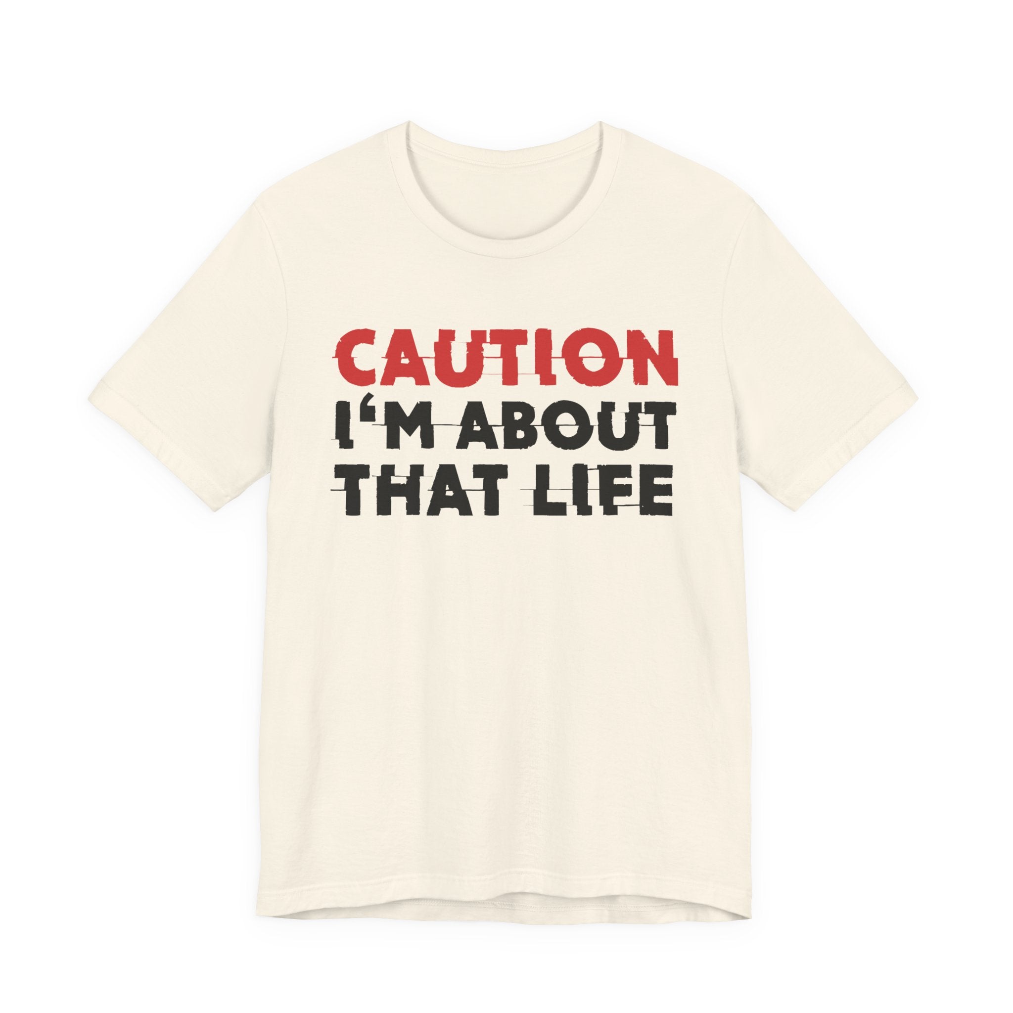 Caution I'm About That Life T-Shirt — Bold Statement Tee