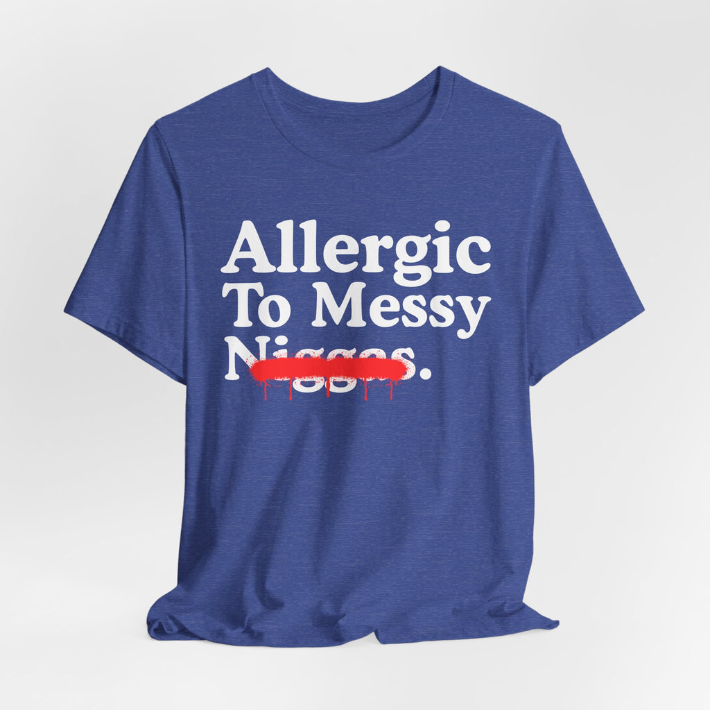 Allergic To Messy Niggas - Funny Reaction T-shirt