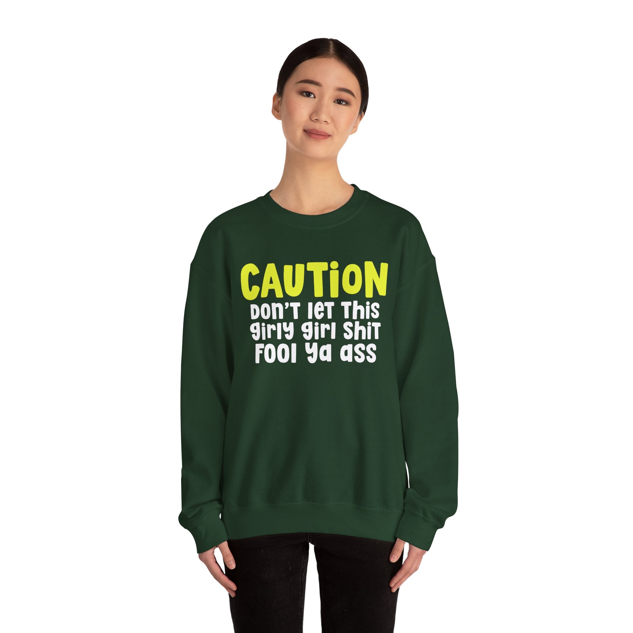 Caution Don't Let This Girly Girl Shit Fool Ya Ass — Bold Warning Statement Sweatshirt