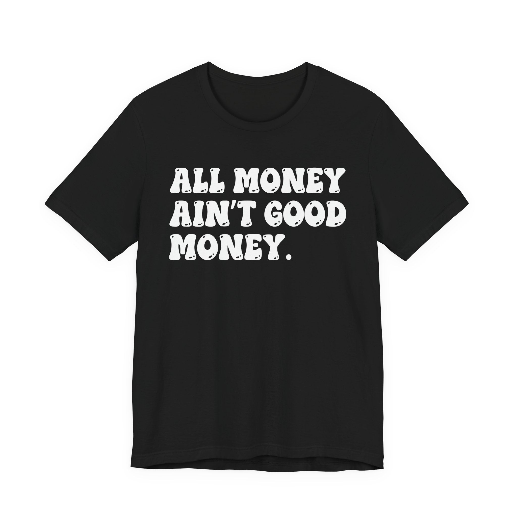 All Money Ain't Good Money - Bold Statement T‑Shirt