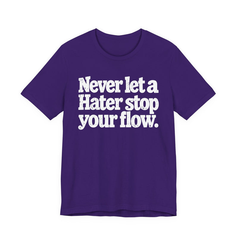 Never Let A Hater Stop Your Flow － Street Motivational T-shirt