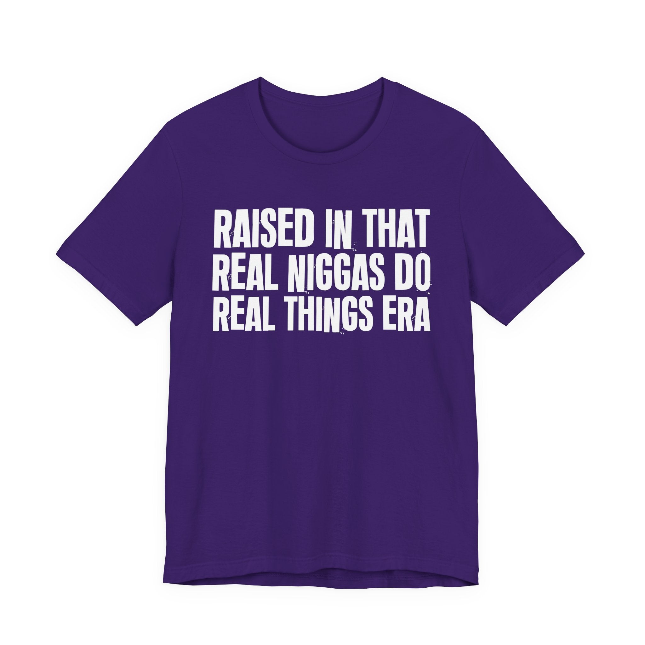 Raised In That Real Niggas Do Real Things Era - Funny Back In The Day Statement Tee Shirt