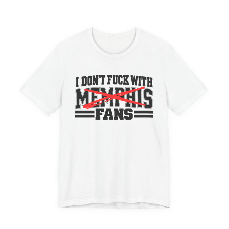 I Don't Fuck With Memphis Fans — T-Shirt fabric detail close-up: I DON'T FUCK WITH MEMPHIS FANS in bold statement lettering. Street Talk Designs sports statement apparel.
