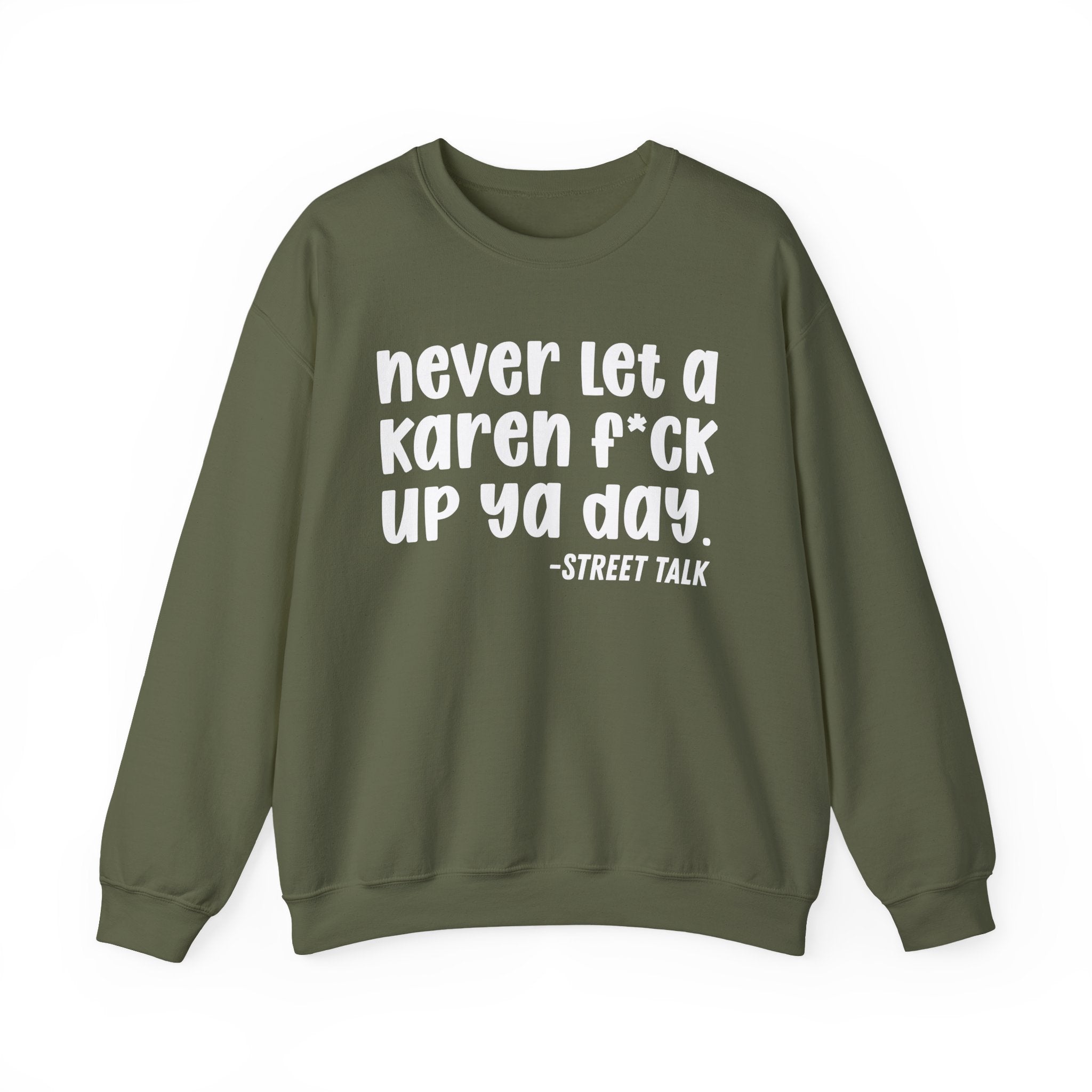 Never Let a Karen Fuck Up Ya Day - Sarcastic Statement Sweatshirt