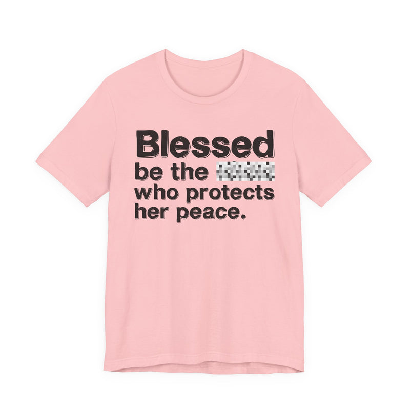 Blessed Be The Bitch Who Protects Her Peace — Inspirational T-Shirt