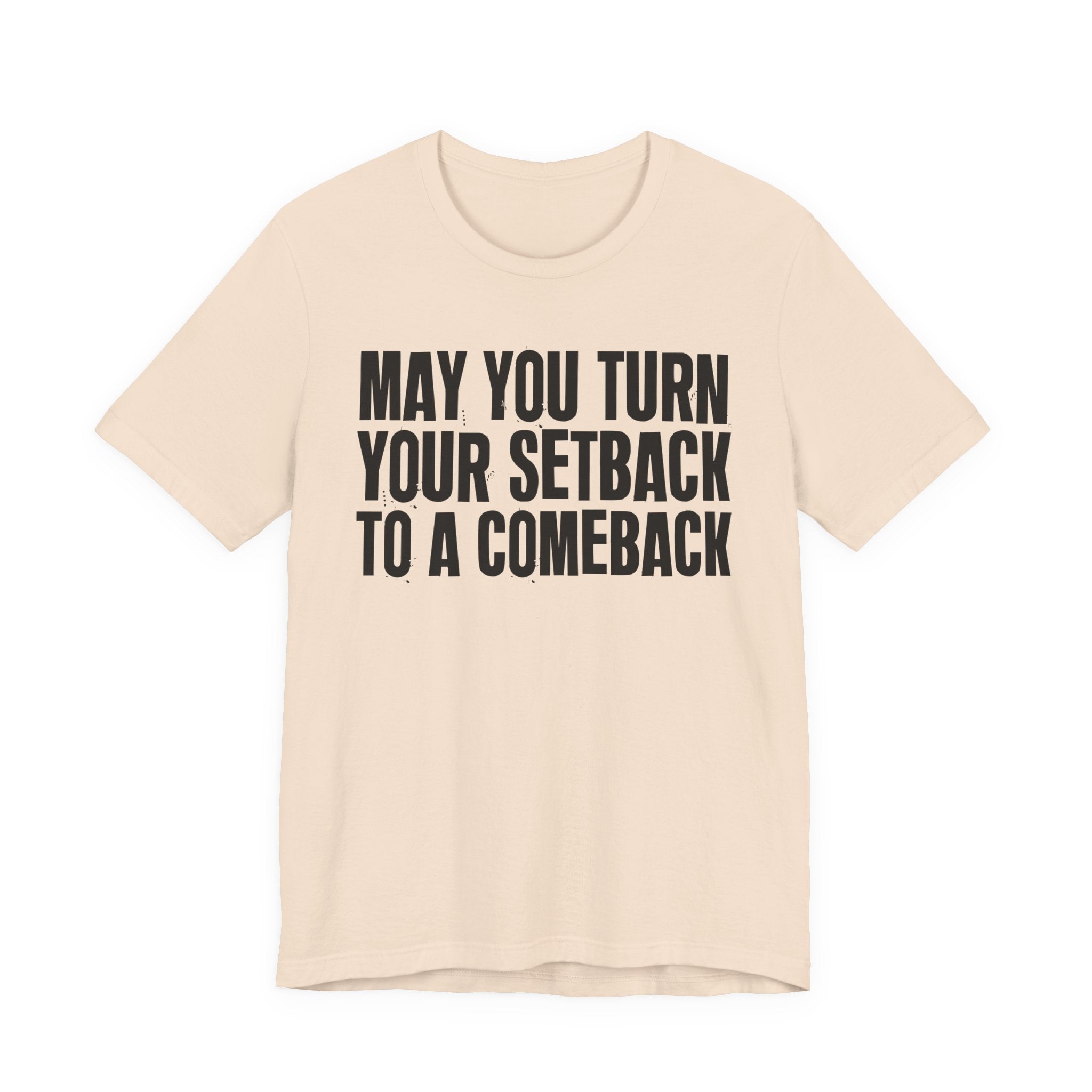 May You Turn Your SetBack To A Comeback - Positive Christian T-Shirt