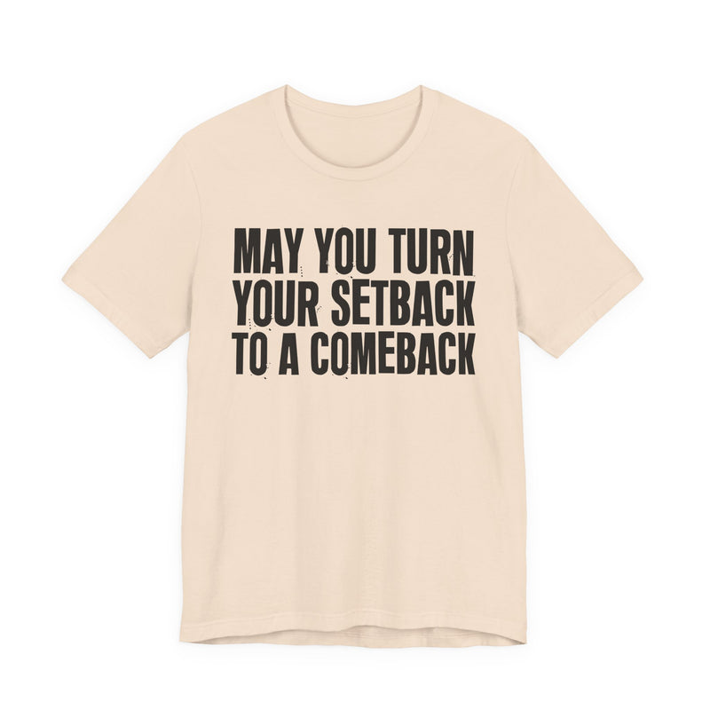 May You Turn Your SetBack To A Comeback — Positive Christian T-Shirt