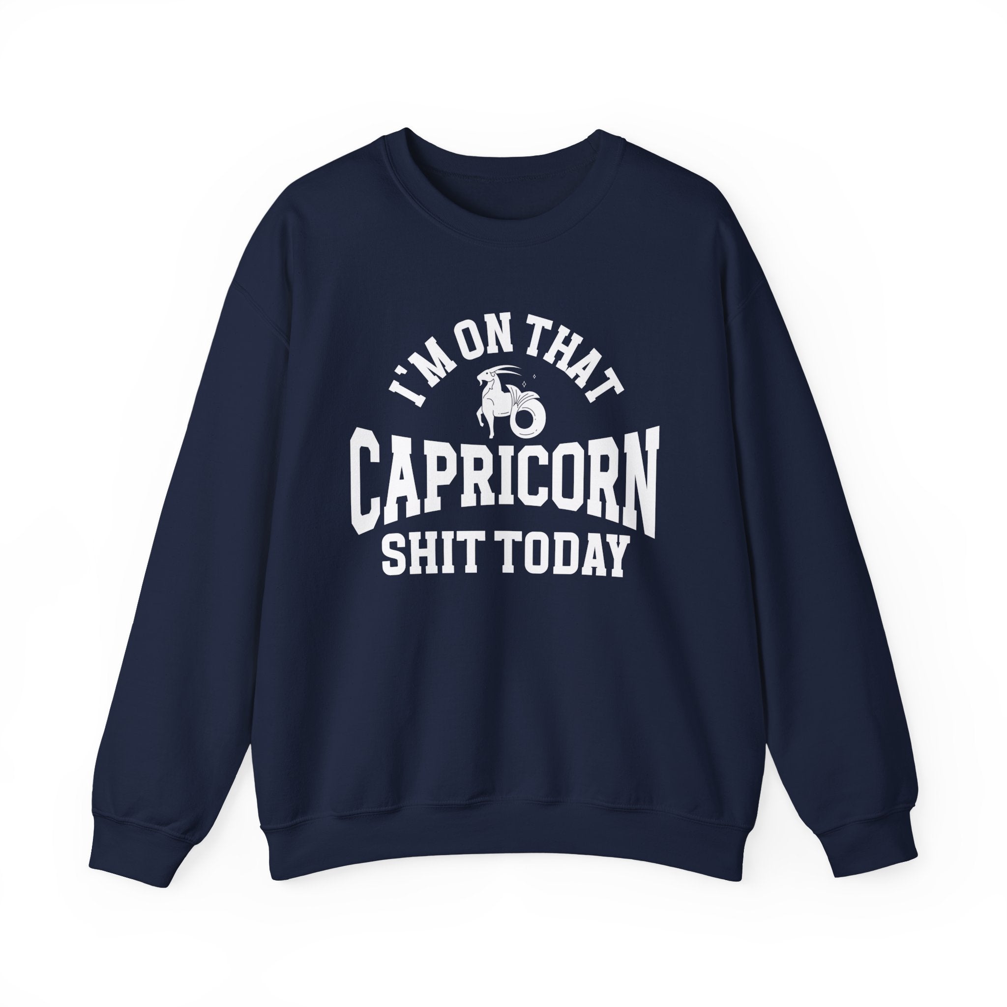 I'm On That Capricorn Shit Today - Sweatshirt