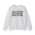 I Don't Fuck With Bitches Who Don't Respect The Game - Sweatshirt Censored