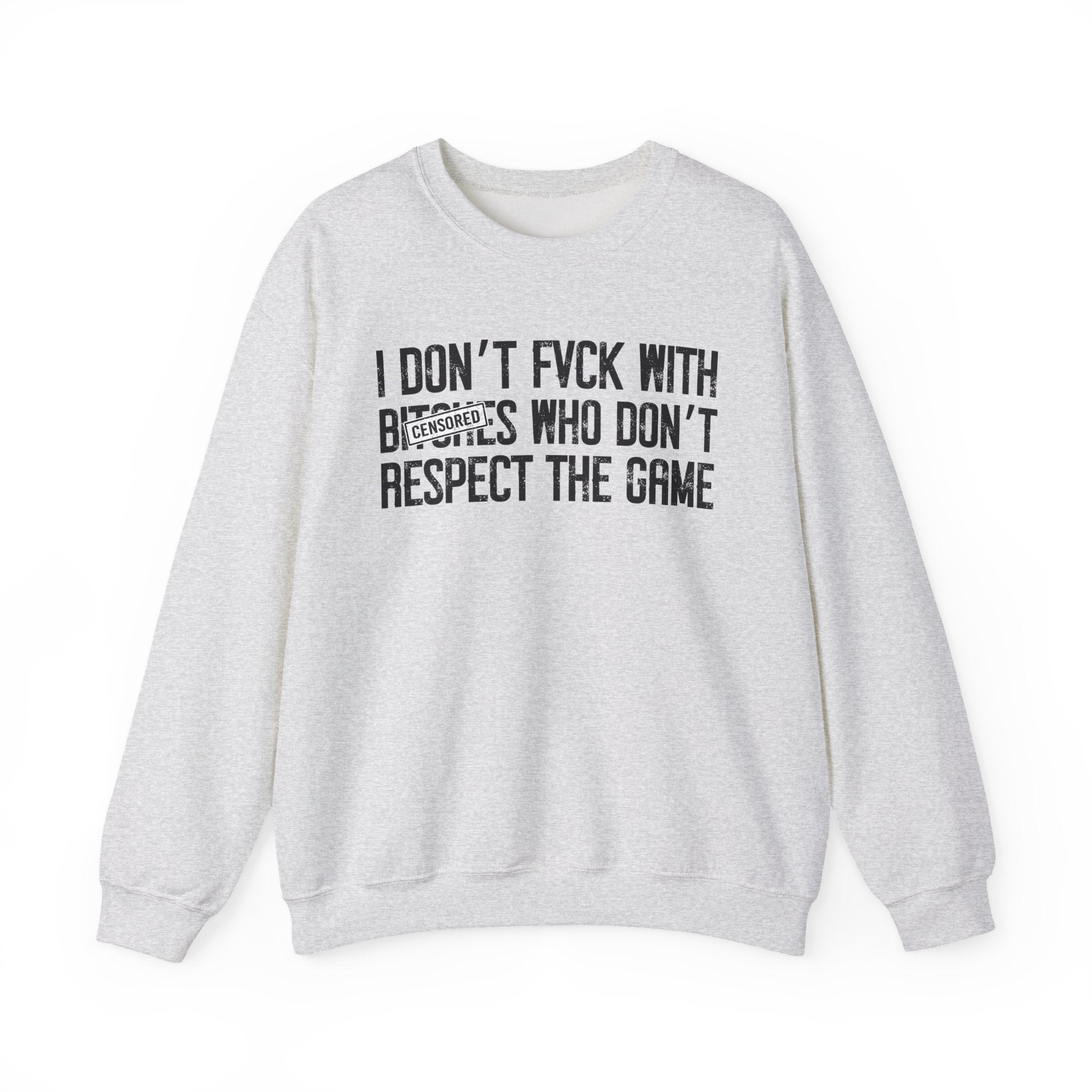 I Don't Fuck With Bitches Who Don't Respect The Game - Sweatshirt Censored