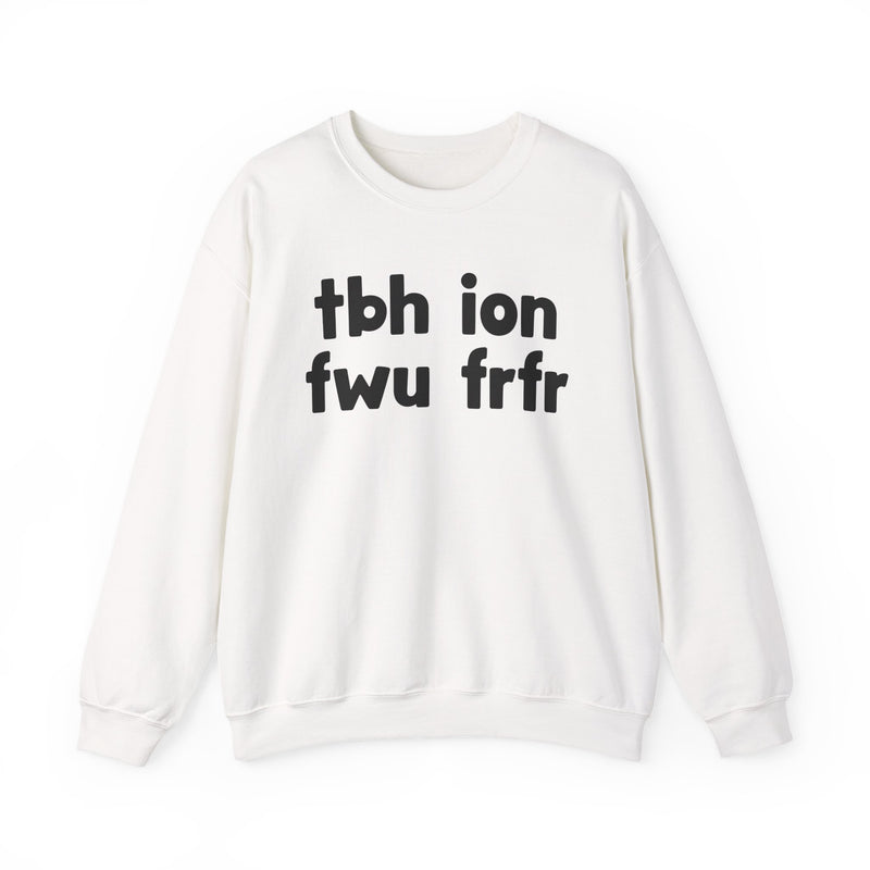 tbh ion fwu frfr - Bold Relationship Declaration Sweatshirt
