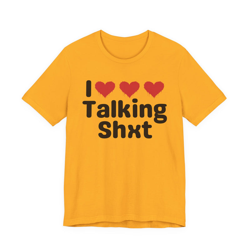 I Love Talking Shxt — Funny Slogan Tee for Bold, Sarcastic Humor