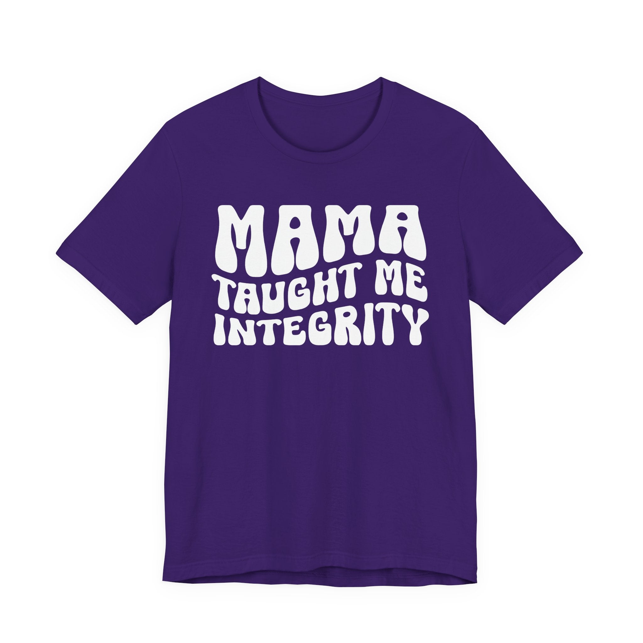 Mama Taught Me Integrity T-shirt (solid print)