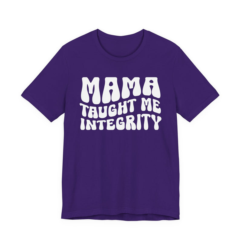 Mama Taught Me Integrity T-Shirt (solid print)