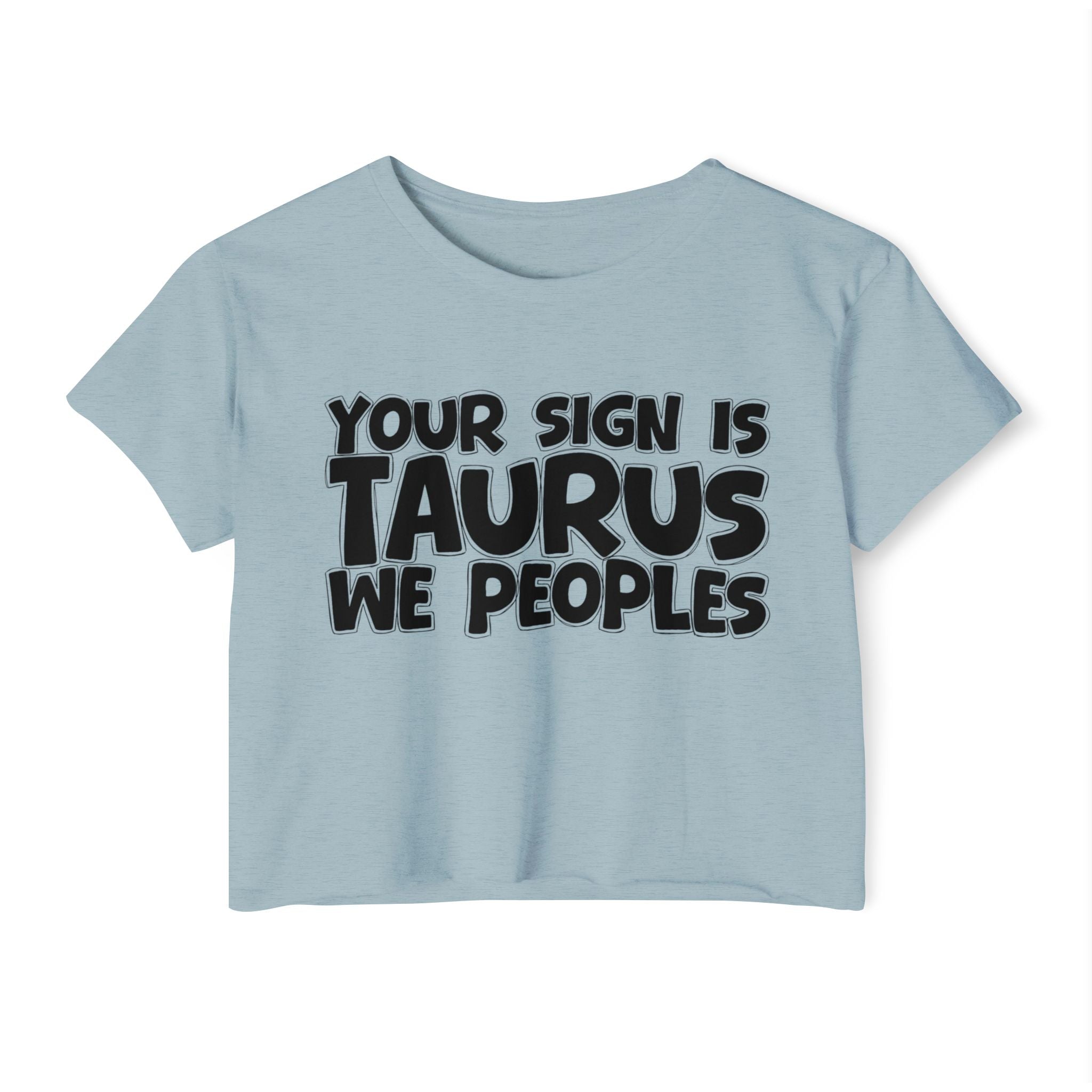Your Sign Is Taurus We Peoples - Fun Zodiac Sign Crop Top